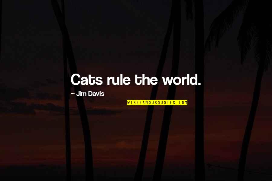 Deneuroticization Quotes By Jim Davis: Cats rule the world.