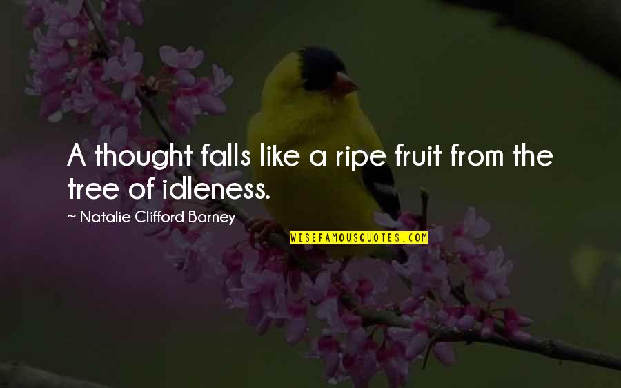 Deneuve Fragrance Quotes By Natalie Clifford Barney: A thought falls like a ripe fruit from Deneuve Fragrance Quotes By Natalie Clifford Barney: A thought falls like a ripe fruit from