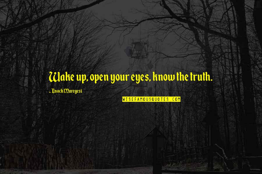 Denevan Bluff Quotes By Enock Maregesi: Wake up, open your eyes, know the truth.