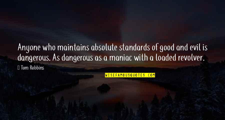 Denevan Bluff Quotes By Tom Robbins: Anyone who maintains absolute standards of good and