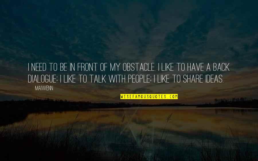 Deneweths Greenhouses Quotes By Maiwenn: I need to be in front of my Deneweths Greenhouses Quotes By Maiwenn: I need to be in front of my