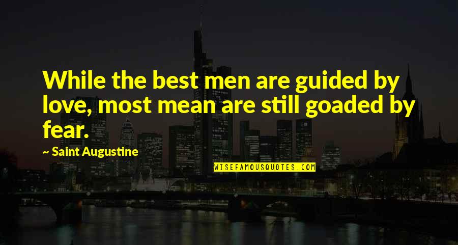 Deney Filmi Quotes By Saint Augustine: While the best men are guided by love,