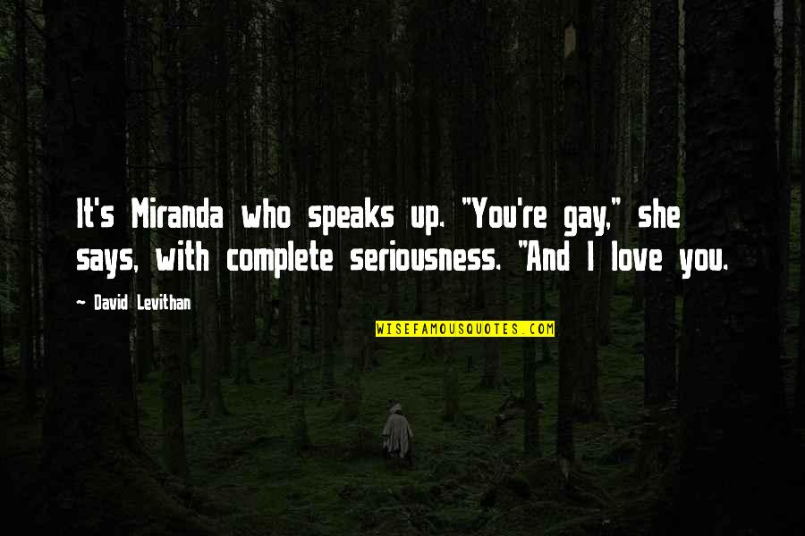 Deney T P Quotes By David Levithan: It's Miranda who speaks up. "You're gay," she