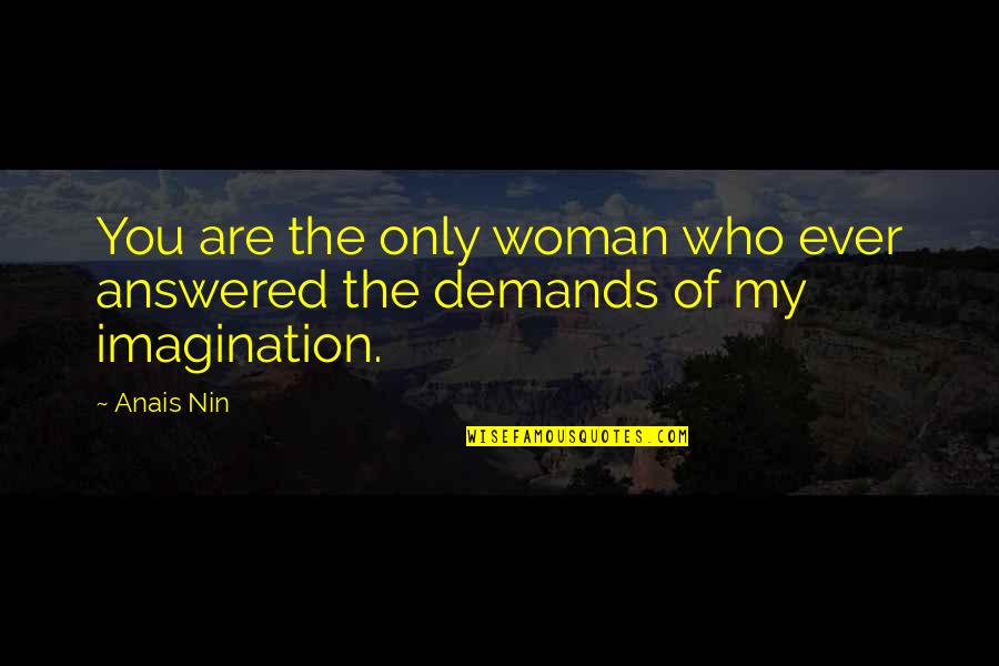 Deneyim Ingilizce Quotes By Anais Nin: You are the only woman who ever answered
