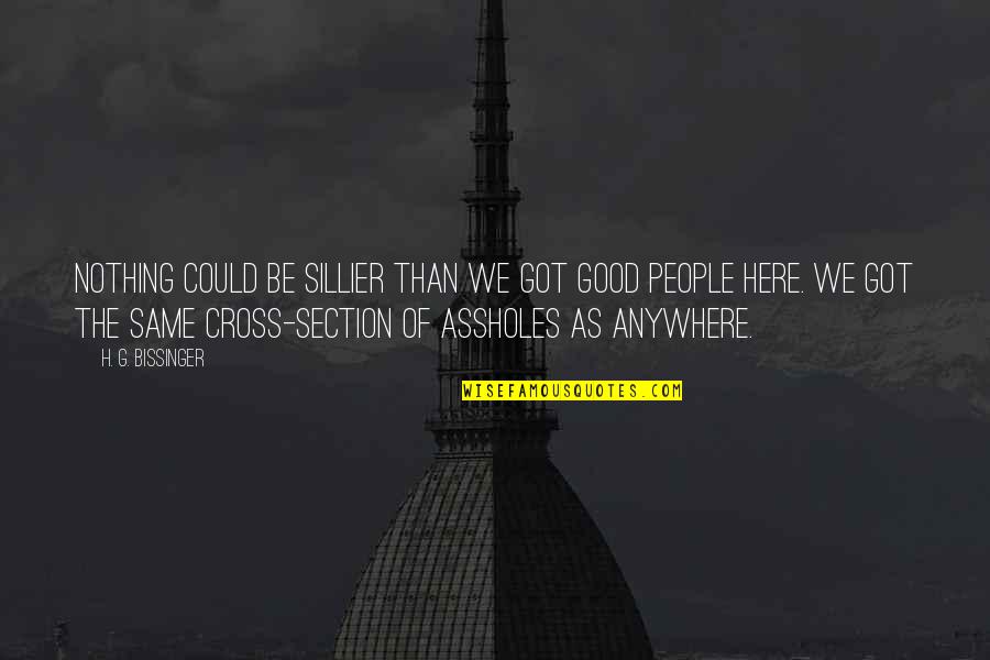 Deneyim Ingilizce Quotes By H. G. Bissinger: Nothing could be sillier than we got good Deneyim Ingilizce Quotes By H. G. Bissinger: Nothing could be sillier than we got good