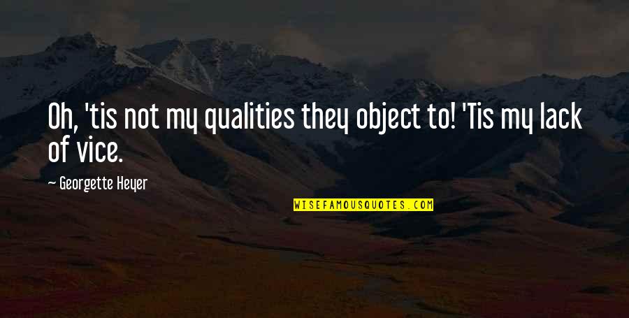 Deneyim Nedir Quotes By Georgette Heyer: Oh, 'tis not my qualities they object to!