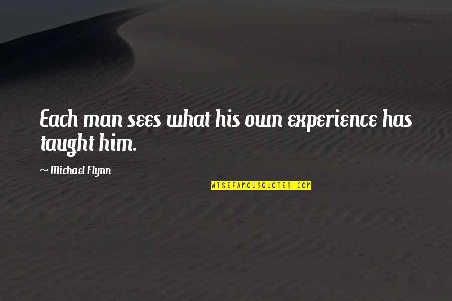 Deneyimi Quotes By Michael Flynn: Each man sees what his own experience has