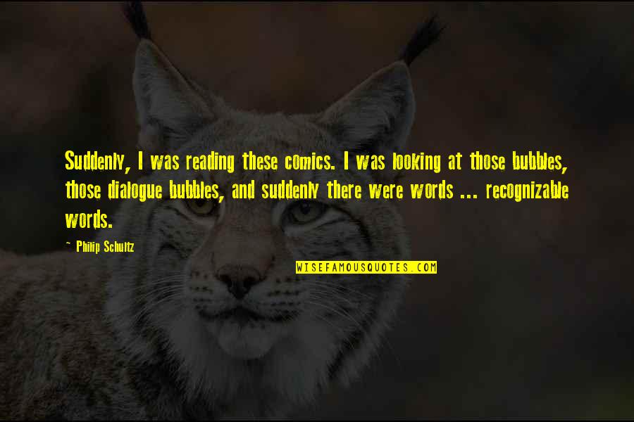Deneyimi Quotes By Philip Schultz: Suddenly, I was reading these comics. I was Deneyimi Quotes By Philip Schultz: Suddenly, I was reading these comics. I was