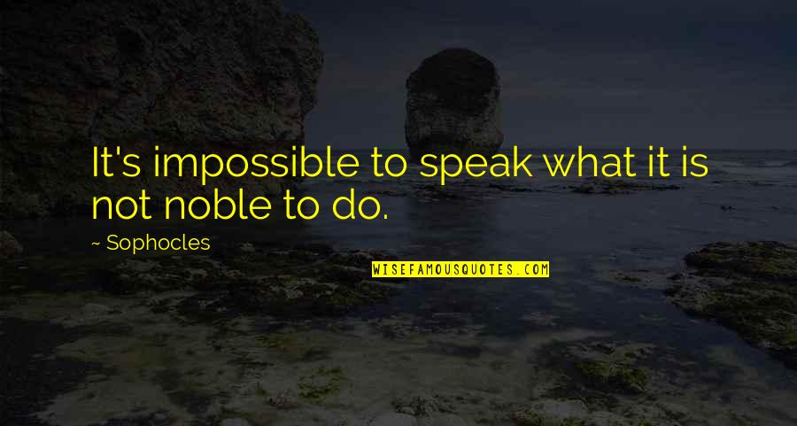 Deneyimi Quotes By Sophocles: It's impossible to speak what it is not