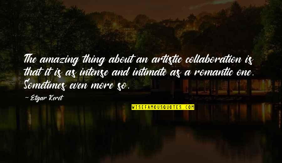 Deneys Quotes By Etgar Keret: The amazing thing about an artistic collaboration is