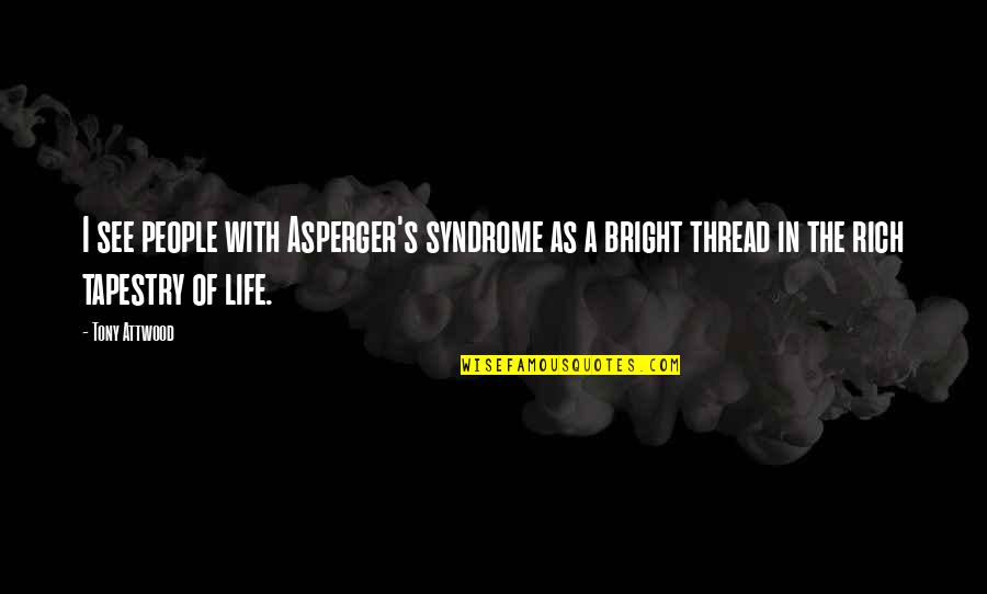 Deneys Quotes By Tony Attwood: I see people with Asperger's syndrome as a