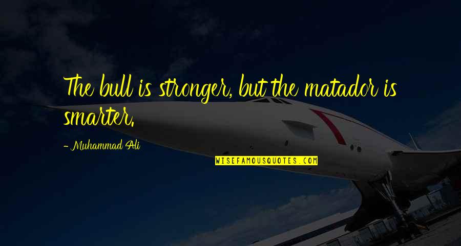 Deneysel Font Quotes By Muhammad Ali: The bull is stronger, but the matador is