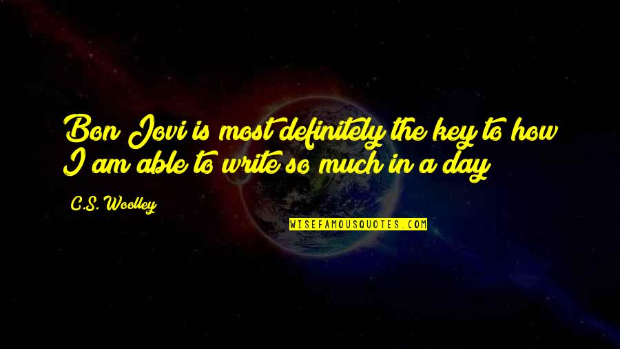 Deneysha Quotes By C.S. Woolley: Bon Jovi is most definitely the key to