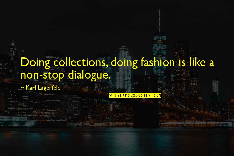 Denfant Priant Quotes By Karl Lagerfeld: Doing collections, doing fashion is like a non-stop Denfant Priant Quotes By Karl Lagerfeld: Doing collections, doing fashion is like a non-stop