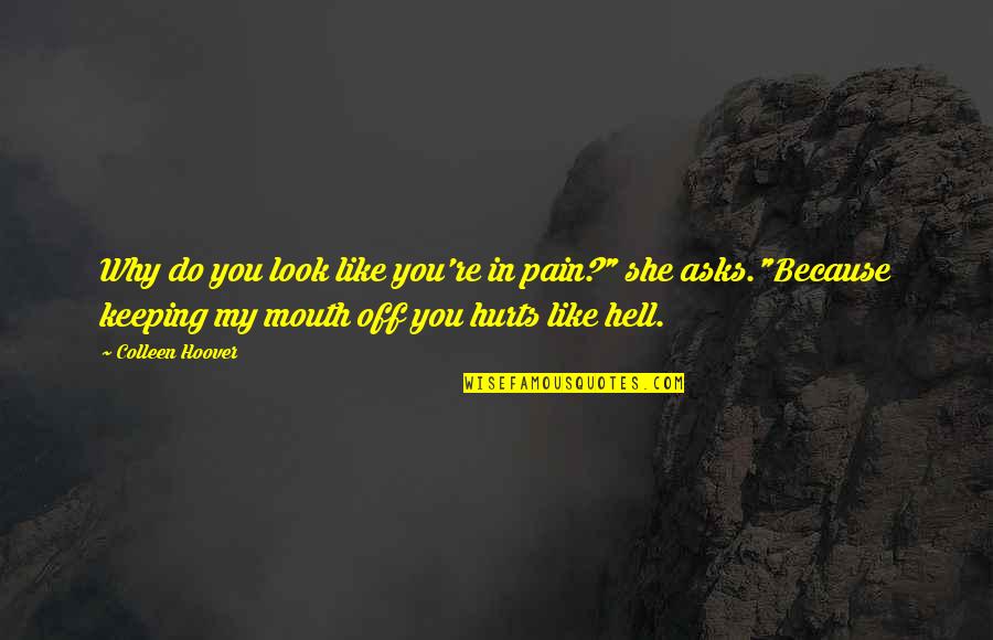 Denfeld Paints Quotes By Colleen Hoover: Why do you look like you're in pain?" Denfeld Paints Quotes By Colleen Hoover: Why do you look like you're in pain?"