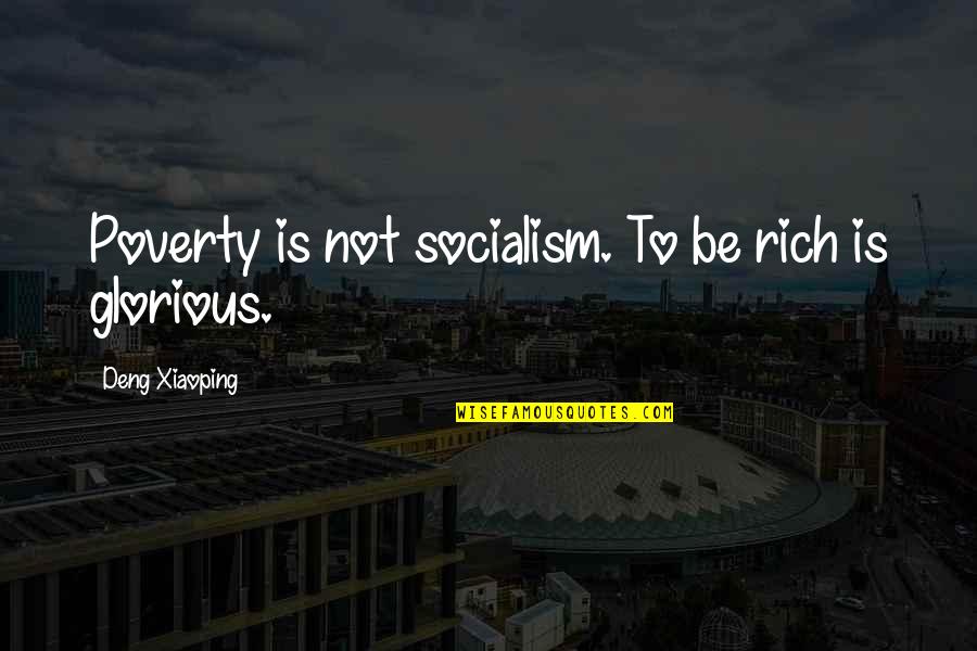 Deng Quotes By Deng Xiaoping: Poverty is not socialism. To be rich is