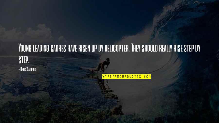 Deng Quotes By Deng Xiaoping: Young leading cadres have risen up by helicopter. Deng Quotes By Deng Xiaoping: Young leading cadres have risen up by helicopter.