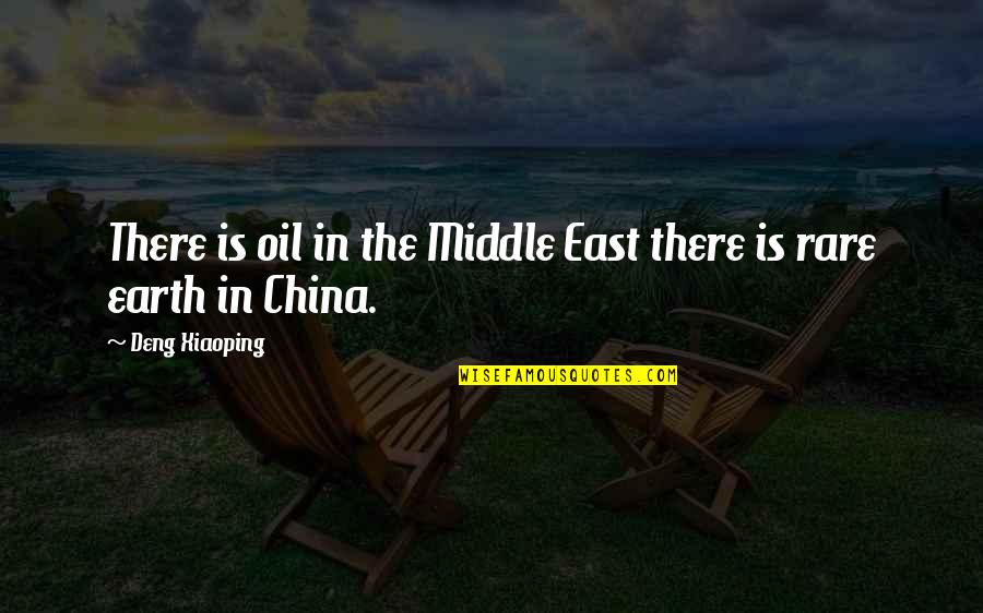 Deng Quotes By Deng Xiaoping: There is oil in the Middle East there Deng Quotes By Deng Xiaoping: There is oil in the Middle East there