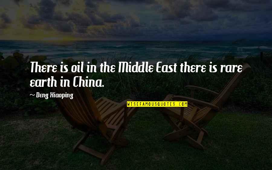 Deng Quotes By Deng Xiaoping: There is oil in the Middle East there