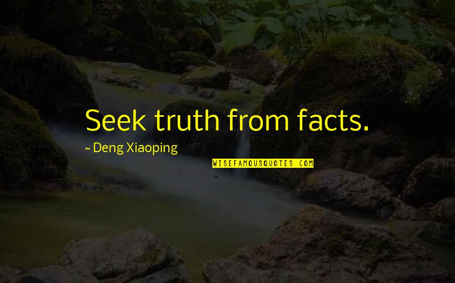 Deng Quotes By Deng Xiaoping: Seek truth from facts.