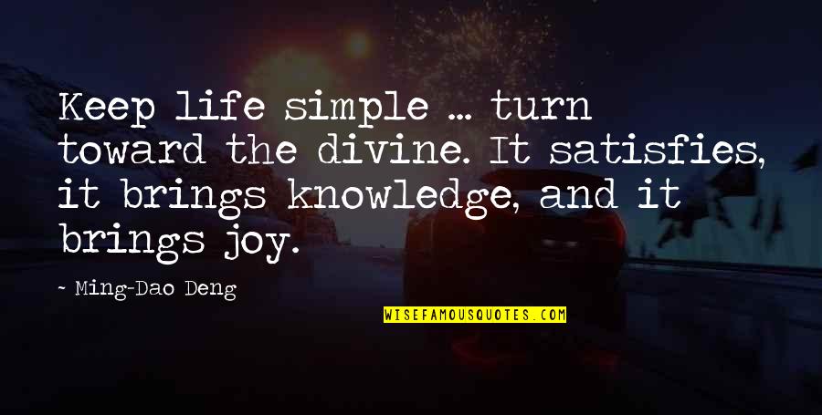 Deng Quotes By Ming-Dao Deng: Keep life simple ... turn toward the divine.