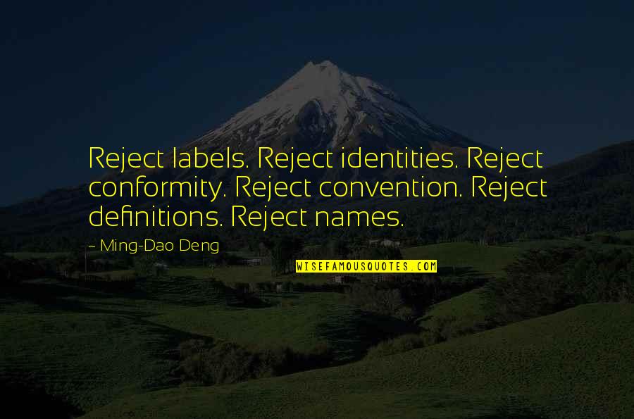 Deng Quotes By Ming-Dao Deng: Reject labels. Reject identities. Reject conformity. Reject convention.