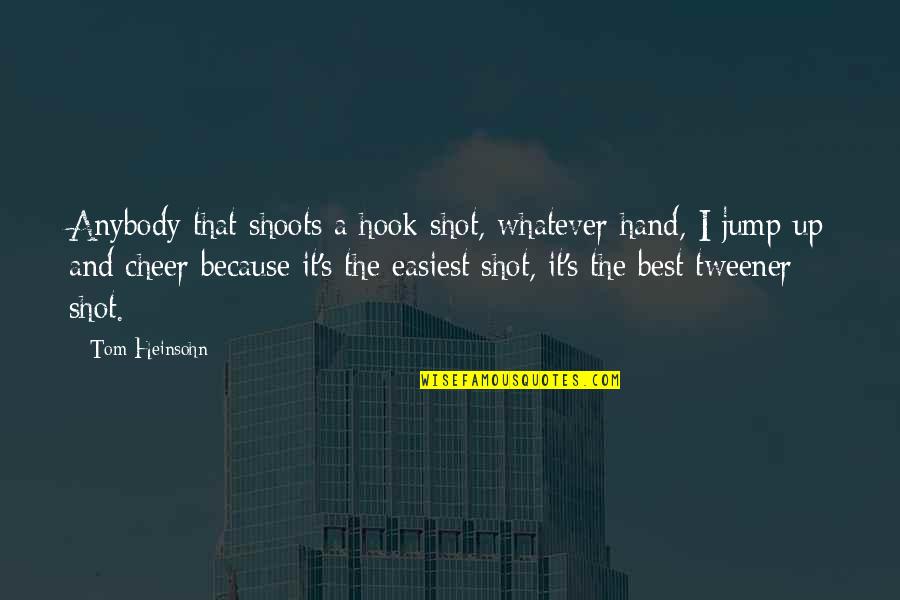 Deng Xiaoping Cat Quote Quotes By Tom Heinsohn: Anybody that shoots a hook shot, whatever hand,