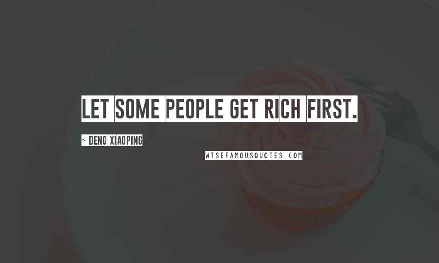 Deng Xiaoping quotes: Let some people get rich first.