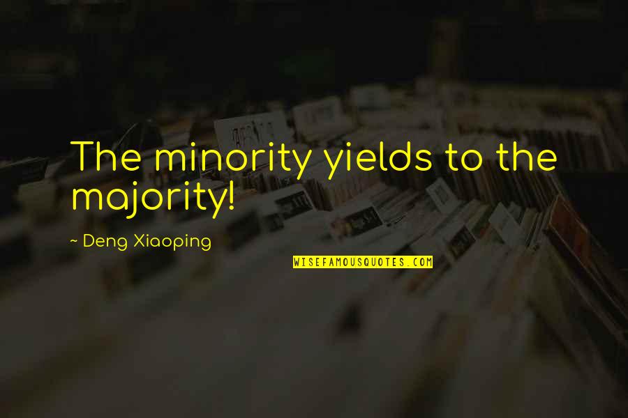 Deng Xiaoping Quotes By Deng Xiaoping: The minority yields to the majority!