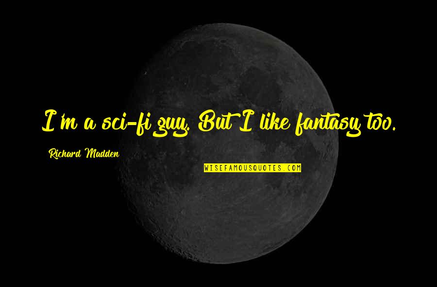 Dengarkanlah Maria Quotes By Richard Madden: I'm a sci-fi guy. But I like fantasy