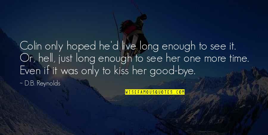 Dengarkanlah Sebelum Quotes By D.B. Reynolds: Colin only hoped he'd live long enough to