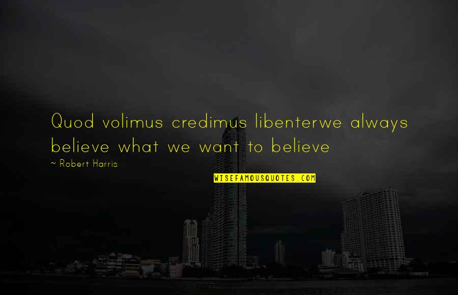 Dengeli Beslenmede Quotes By Robert Harris: Quod volimus credimus libenterwe always believe what we