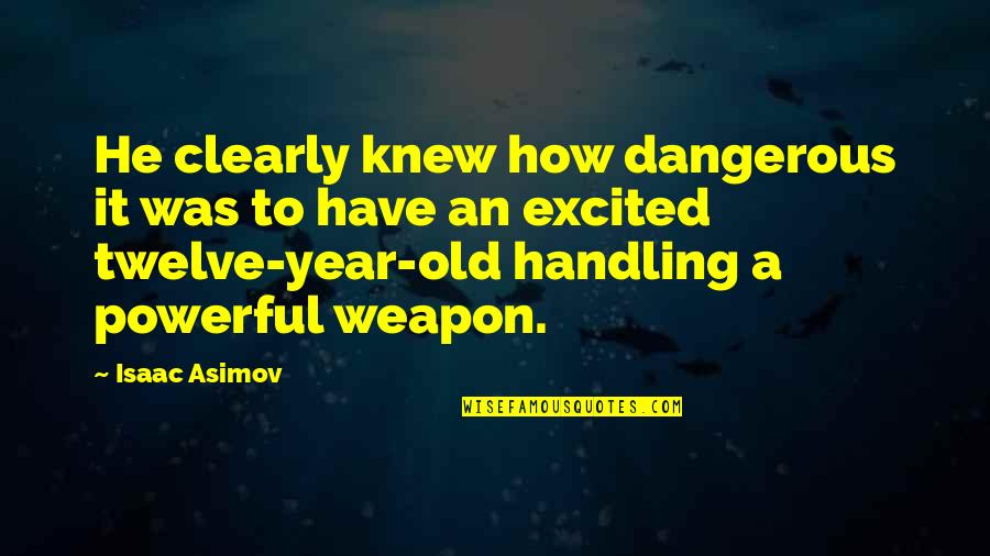 Dengesiz Tansiyon Quotes By Isaac Asimov: He clearly knew how dangerous it was to