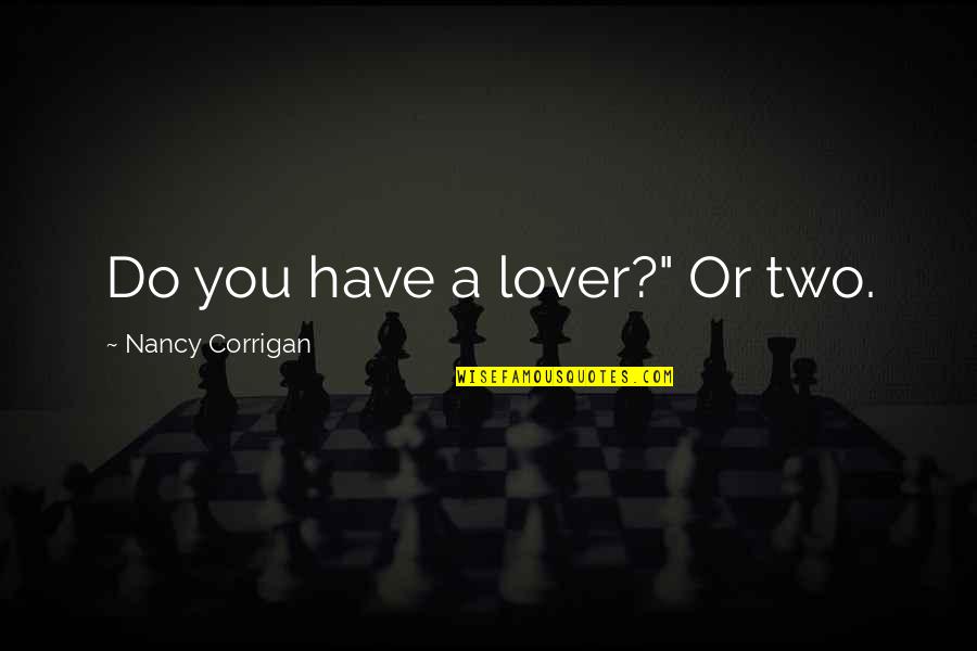 Dengesiz Tansiyon Quotes By Nancy Corrigan: Do you have a lover?" Or two.