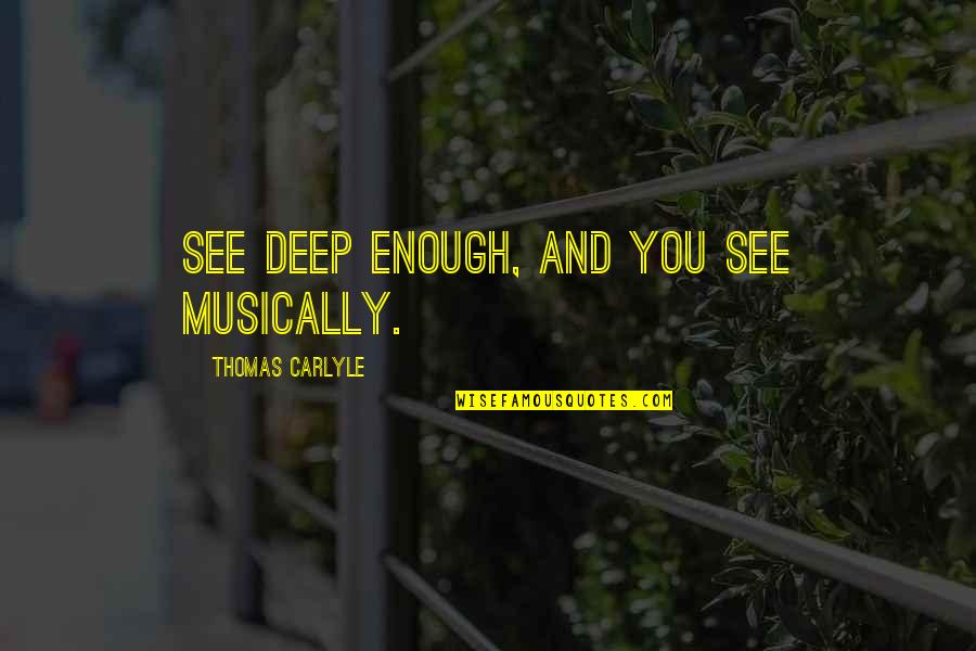 Dengesiz Tansiyon Quotes By Thomas Carlyle: See deep enough, and you see musically.