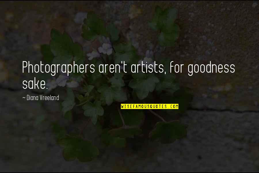 Dengkur In English Quotes By Diana Vreeland: Photographers aren't artists, for goodness sake.