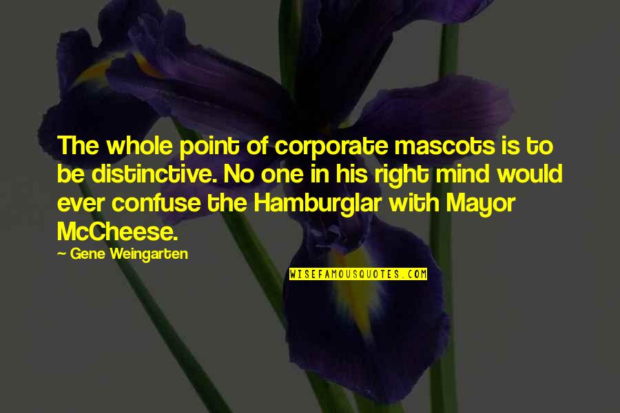 Dengkur In English Quotes By Gene Weingarten: The whole point of corporate mascots is to