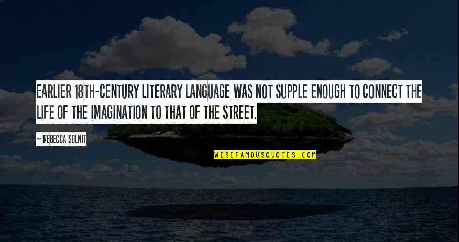 Dengler Quotes By Rebecca Solnit: Earlier 18th-century literary language was not supple enough