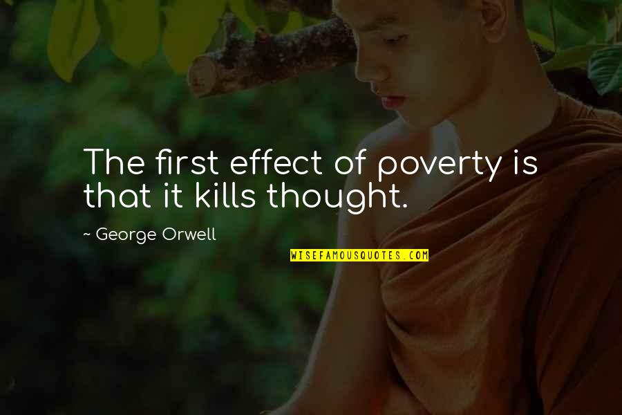 Dengo Quotes By George Orwell: The first effect of poverty is that it