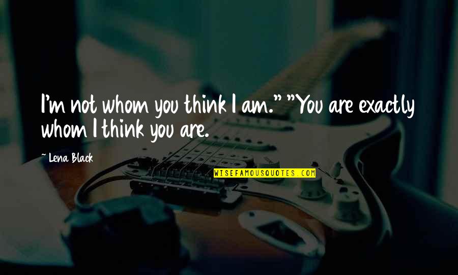 Dengo Quotes By Lena Black: I'm not whom you think I am." "You