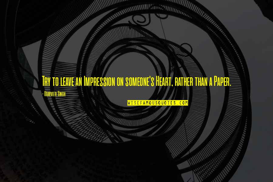 Dengrove Joan Quotes By Udayveer Singh: Try to leave an Impression on someone's Heart, Dengrove Joan Quotes By Udayveer Singh: Try to leave an Impression on someone's Heart,