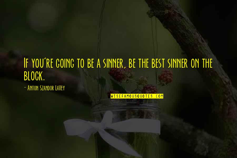 Dengsta Quotes By Anton Szandor LaVey: If you're going to be a sinner, be