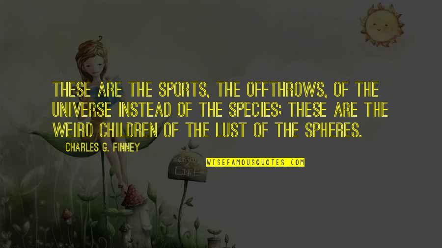 Dengsta Quotes By Charles G. Finney: These are the sports, the offthrows, of the