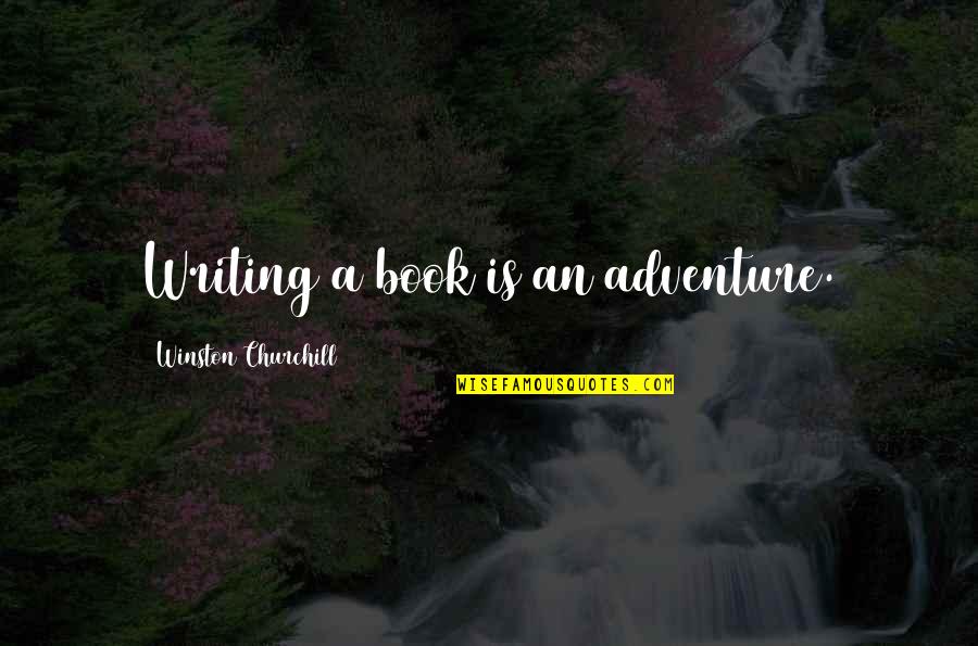 Dengsta Quotes By Winston Churchill: Writing a book is an adventure.