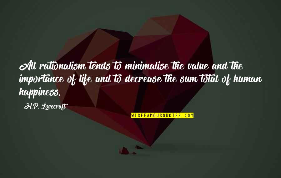 Denhams Somerset Quotes By H.P. Lovecraft: All rationalism tends to minimalise the value and Denhams Somerset Quotes By H.P. Lovecraft: All rationalism tends to minimalise the value and