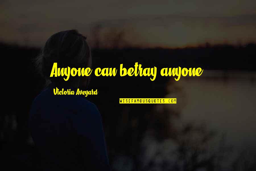 Denhams Somerset Quotes By Victoria Aveyard: Anyone can betray anyone. Denhams Somerset Quotes By Victoria Aveyard: Anyone can betray anyone.