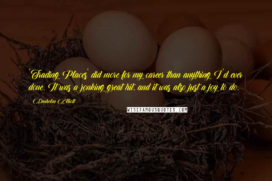 Denholm Elliott quotes: 'Trading Places' did more for my career than anything I'd ever done. It was a zonking great hit, and it was also just a joy to do.