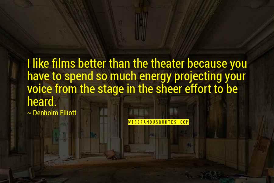 Denholm Quotes By Denholm Elliott: I like films better than the theater because
