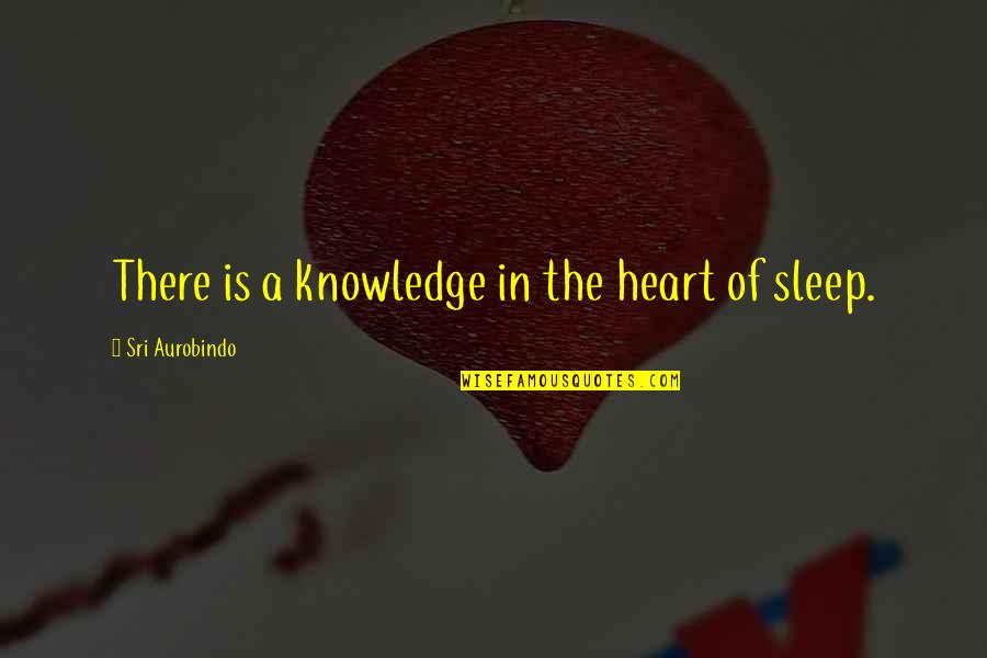 Denholt Quotes By Sri Aurobindo: There is a knowledge in the heart of