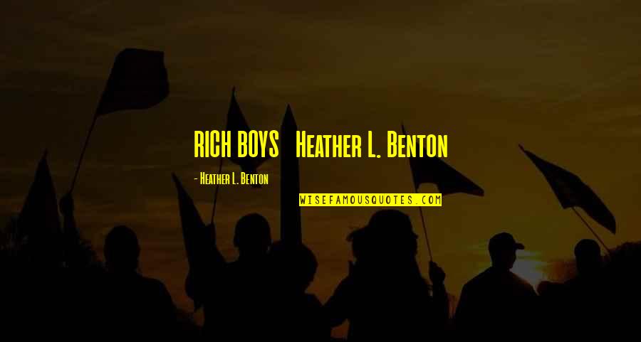 Denholtz Builders Quotes By Heather L. Benton: RICH BOYS Heather L. Benton Denholtz Builders Quotes By Heather L. Benton: RICH BOYS Heather L. Benton